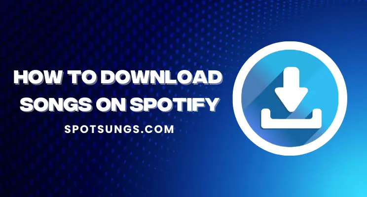 How to download songs on Spotify (Ultimate Guide 2023)