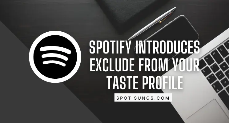 Spotify Introduces Exclude From Your Taste Profile