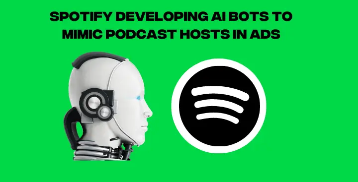 Spotify Developing AI Bots to Mimic Podcast Hosts in Ads