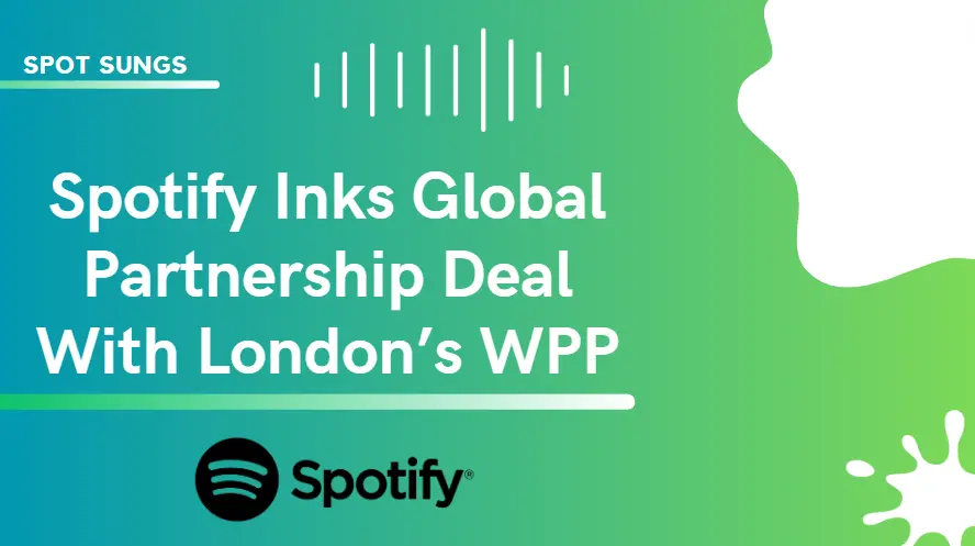 Spotify Inks Global Partnership Deal With London WPP